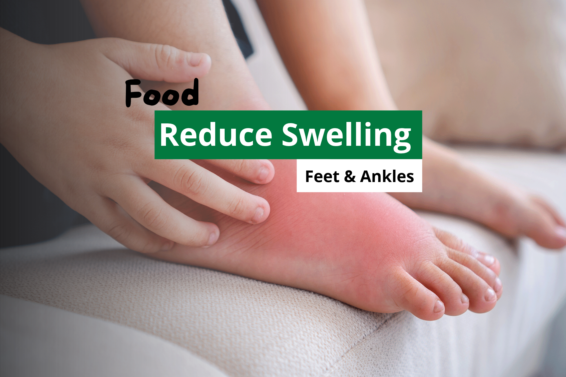 Foods That Reduce Swelling in Feet and Ankles 