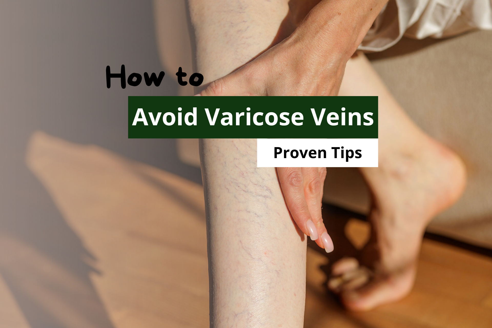 How to Avoid Varicose Veins in Your Legs (Proven Tips)